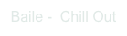 Baile -  Chill Out