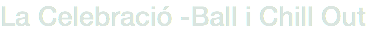 La Celebració -Ball i Chill Out